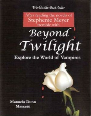 Beyond Twilight : Explore the World of Vampires